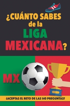 Paperback ¿Cuánto sabes de la Liga Mexicana?: ¿Aceptas el reto de las 140 preguntas sobre la Liga de Mexico? Fútbol Mexico. Mexican soccer book. Liga MX. Mexico [Spanish] Book