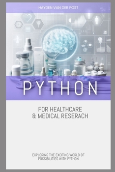 Paperback Python for Healthcare & Medical Research: Exploring the Exciting World of Possibilities with Python Book