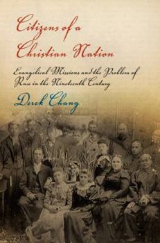 Citizens of a Christian Nation: Evangelical Missions and the Problem of Race in the Nineteenth Century - Book  of the Politics and Culture in Modern America