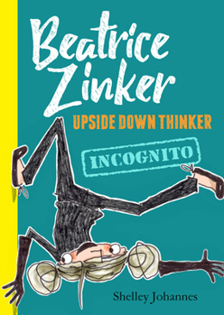 Incognito: - Book #2 of the Beatrice Zinker, Upside Down Thinker