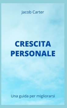 Crescita Personale: Una guida per migliorarsi