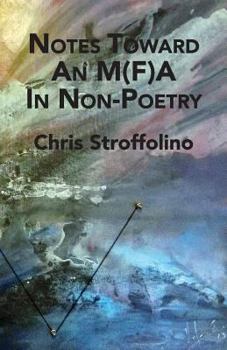 Paperback Notes Toward An M(F)A In Non-Poetry: (& Other Essays on Poetry, Academia & Culture) Book