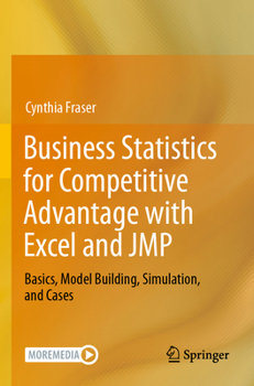 Paperback Business Statistics for Competitive Advantage with Excel and Jmp: Basics, Model Building, Simulation, and Cases Book