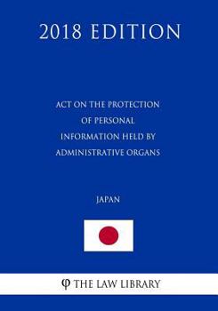 Paperback Act on the Protection of Personal Information Held by Administrative Organs (Japan) (2018 Edition) Book