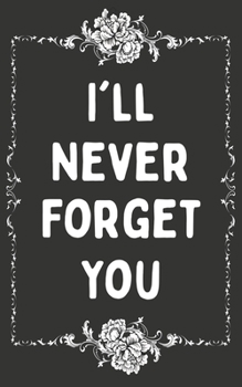 Paperback I'll Never Forget You: Username and Internet Password Keeper: Funny Black White Floral Frame Book
