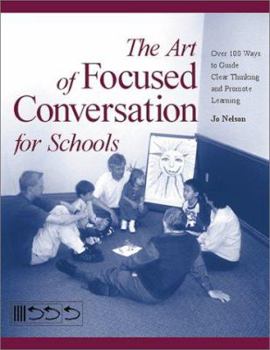Paperback The Art of Focused Conversation for Schools: Over 100 Ways to Guide Clear Thinking and Promote Learning Book
