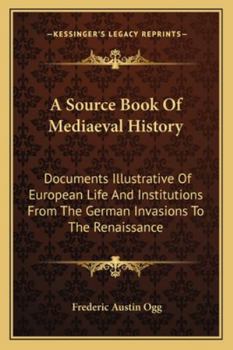 Paperback A Source Book Of Mediaeval History: Documents Illustrative Of European Life And Institutions From The German Invasions To The Renaissance Book