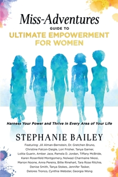 Paperback Miss-Adventures Guide to Ultimate Empowerment for Women: Harness Your Power and Thrive in Every Area of Your Life Book