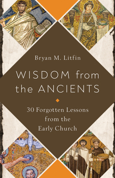 Paperback Wisdom from the Ancients: 30 Forgotten Lessons from the Early Church Book