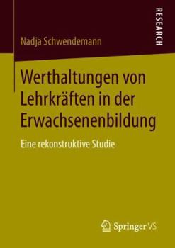 Werthaltungen Von Lehrkr�ften in Der Erwachsenenbildung: Eine Rekonstruktive Studie