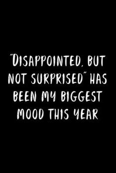 Paperback "Disappointed, But Not Surprised" Has Been My Biggest Mood This Year: 105 Undated Pages: Humor: Paperback Journal Book