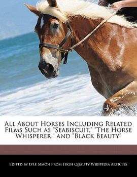Paperback All about Horses Including Related Films Such as Seabiscuit, the Horse Whisperer, and Black Beauty Book