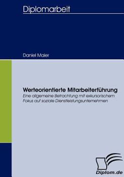 Paperback Werteorientierte Mitarbeiterführung: Eine allgemeine Betrachtung mit exkursorischem Fokus auf soziale Dienstleistungsunternehmen [German] Book