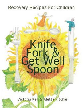 Paperback Knife, Fork & Get Well Spoon: Recovery Recipes for Children Book