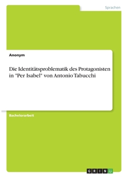Die Identit�tsproblematik des Protagonisten in Per Isabel von Antonio Tabucchi