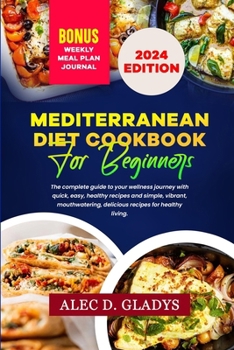 Paperback Mediterranean Diet Cookbook for Beginners 2024: The complete guide to your wellness journey with quick, easy, healthy recipes and simple, vibrant, mou Book