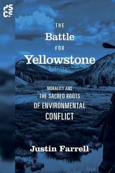 Paperback The Battle for Yellowstone: Morality and the Sacred Roots of Environmental Conflict Book
