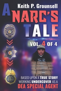 Paperback A Narc's Tale: VOL. 4 OF 4: Based Upon a True Story Working Undercover as a DEA Special Agent Book