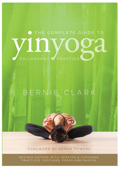 Paperback The Complete Guide to Yin Yoga: The Philosophy and Practice of Yin Yoga Book