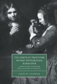The Limits of Eroticism in Post-Petrarchan Narrative: Conditional Pleasure from Spenser to Marvell - Book  of the Cambridge Studies in Renaissance Literature and Culture