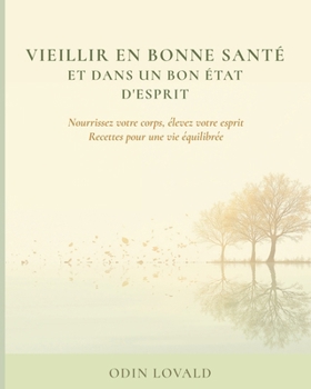 Vieillir en bonne santé et dans un bon état d'esprit (French Edition)