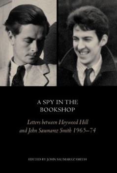 Hardcover A Spy in the Bookshop: Letters Between Heywood Hill and John Saumarez Smith 1966-74 Book