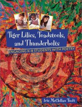 Hardcover Tiger Lilies, Toadstools, and Thunderbolts: Engaging in K-8 Students with Poetry Book
