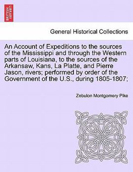 Paperback An Account of Expeditions to the Sources of the Mississippi and Through the Western Parts of Louisiana, to the Sources of the Arkansaw, Kans, La Platt Book