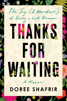 Hardcover Thanks for Waiting: The Joy (& Weirdness) of Being a Late Bloomer Book