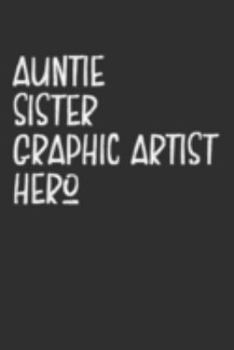 Paperback Aunt Sister Graphic Artist Hero: Aunt Journal, Diary, Notebook or Gift for Auntie Book