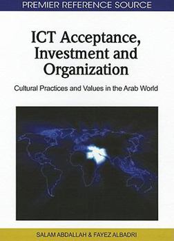 Hardcover ICT Acceptance, Investment and Organization: Cultural Practices and Values in the Arab World Book