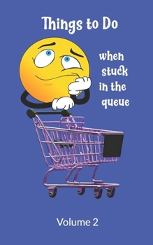 Paperback Things to Do When Stuck in the Queue Volume 2: Activity book for Bored Adults: Write Your Bucket List, Plan Projects, Draw Vision Boards and Have Fun Book