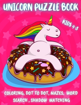 Unicorn Puzzle Book Kids 4-8: Perfect Party Favor Including Coloring, Dot to Dot, Mazes, Shadow Matches and More