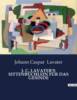 Paperback J. C. Lavater's Sittenbüchlein Für Das Gesinde [German] Book