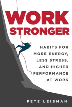 Hardcover Work Stronger: Habits for More Energy, Less Stress, and Higher Performance at Work Book