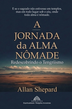 Paperback A Jornada da Alma Nômade: Redescobrindo o Tengriismo [Portuguese] Book