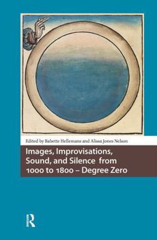 Paperback Images, Improvisations, Sound, and Silence from 1000 to 1800 - Degree Zero Book