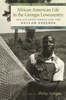 African American Life in the Georgia Lowcountry: The Atlantic World and the Gullah Geechee - Book  of the Race in the Atlantic World, 1700–1900