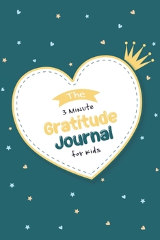 The 3 Minute Gratitude Journal For Kids: A Daily Children Happiness Notebook t To Teach Practice Gratitude And Mindfulness