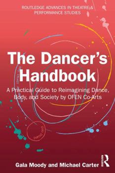 Paperback The Dancer's Handbook: A Practical Guide to Reimagining Dance, Body, and Society by Ofen Co-Arts Book