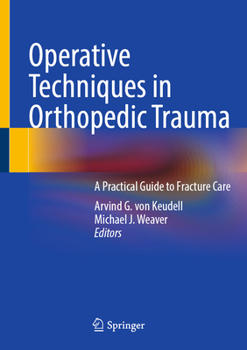 Operative Techniques in Orthopedic Trauma: A Practical Guide to Fracture Care