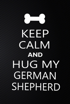 Paperback Keep Calm And Hug My German shepherd: Cute German shepherd Journal, Dog Notebook, Puppy Diary. Stylish Lined Notebook For German shepherd Dog Lovers, Book