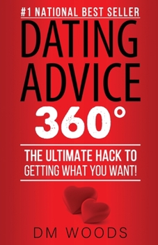 Paperback Dating Advice 360: The Ultimate Hack To Getting What You Want! Book