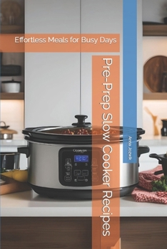 Paperback Pre-Prep Slow Cooker Recipes: Effortless Meals for Busy Days Book