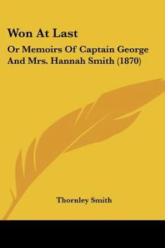 Paperback Won At Last: Or Memoirs Of Captain George And Mrs. Hannah Smith (1870) Book