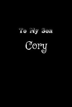 To My Dearest Son Cory: Letters from Dads Moms to Boy, Baby Shower Gift for New Fathers, Mothers & Parents, Journal (Lined 120 Pages Cream Paper, 6x9 inches, Soft Cover, Matte Finish)
