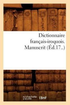 Paperback Dictionnaire Français-Iroquois. Manuscrit (Éd.17..) [French] Book