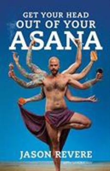 Paperback Get Your Head Out of Your Asana: The Yoga Book That Isn't Book