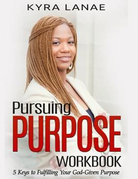 Paperback Pursuing Purpose Workbook: 5 Keys to Fulfilling Your God-Given Purpose Book