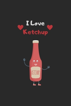 Paperback i love ketchup: Funny ketchup notebook - Perfect gift for ketchup lovers Book